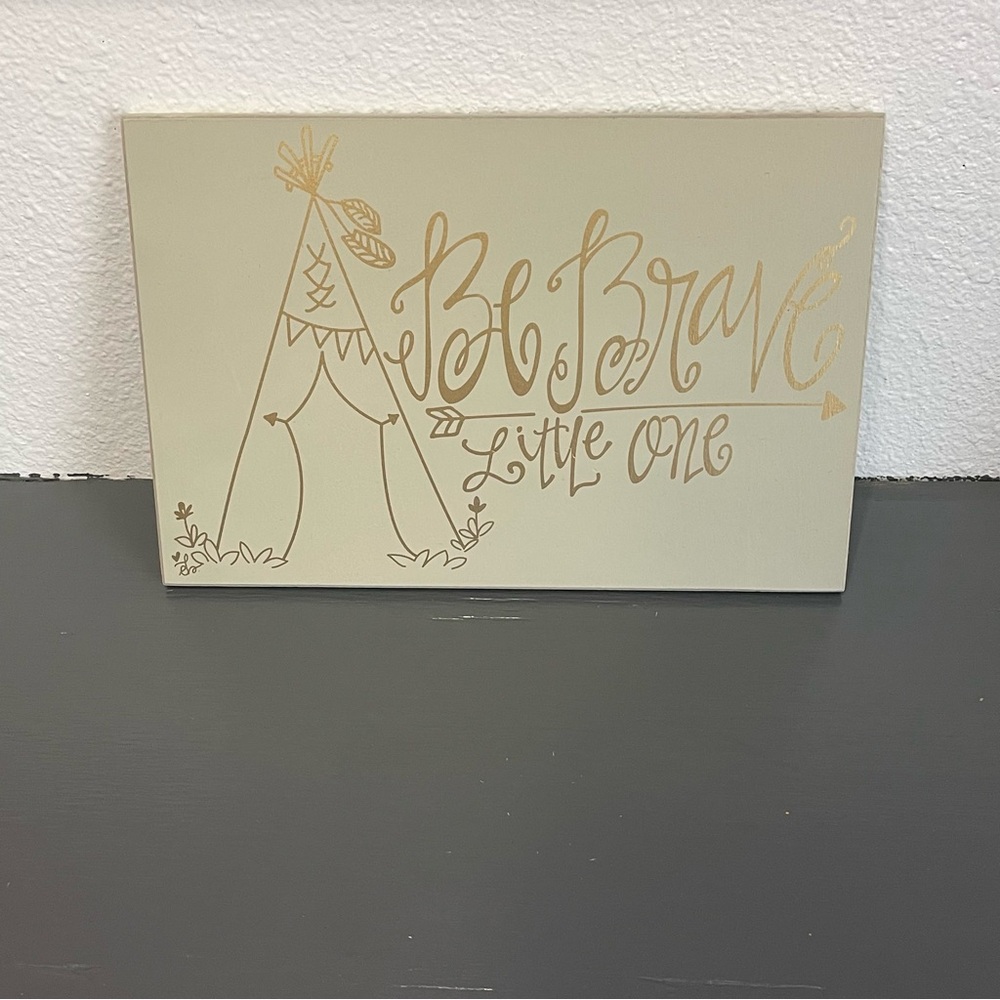 “Be Brave Little One” Teepee Wall Decor 12inX8inX.50in